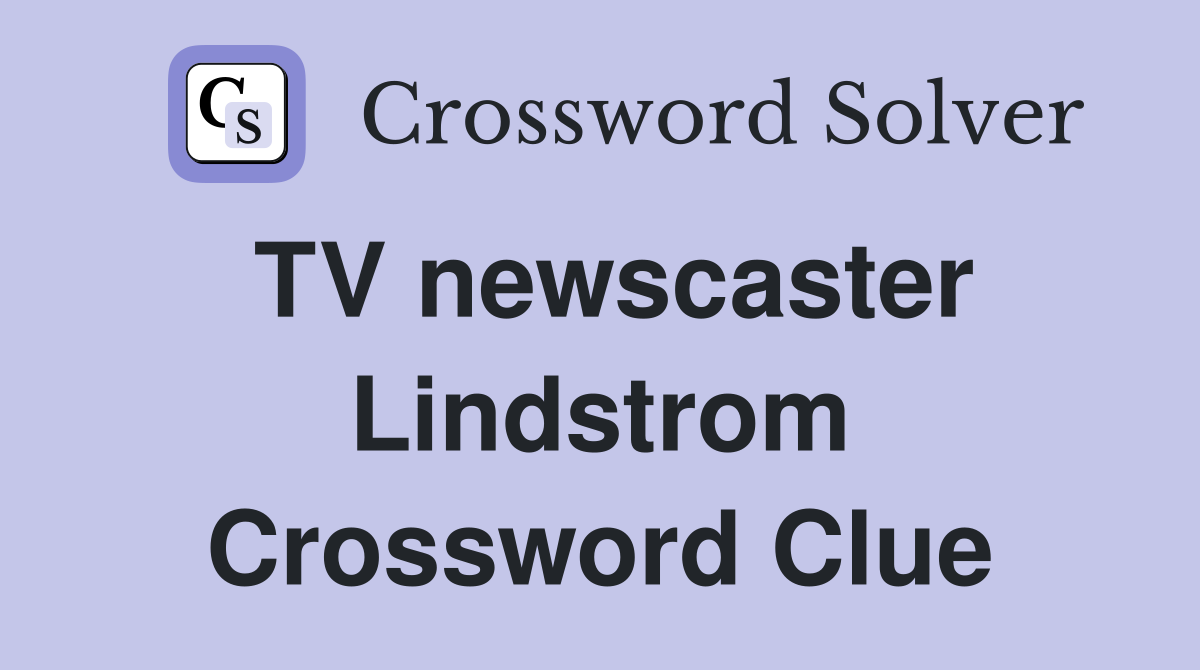 TV newscaster Lindstrom Crossword Clue