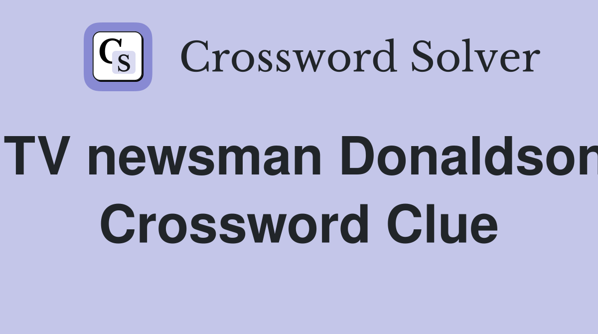 TV newsman Donaldson Crossword Clue