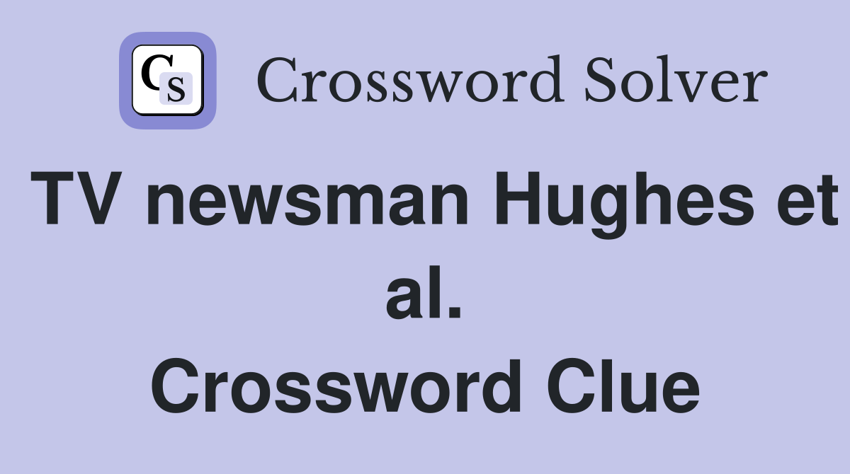 TV newsman Hughes et al. Crossword Clue