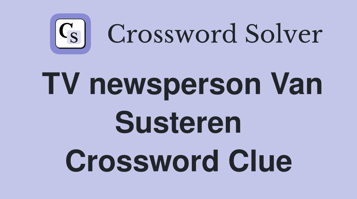 TV newsperson Van Susteren Crossword Clue
