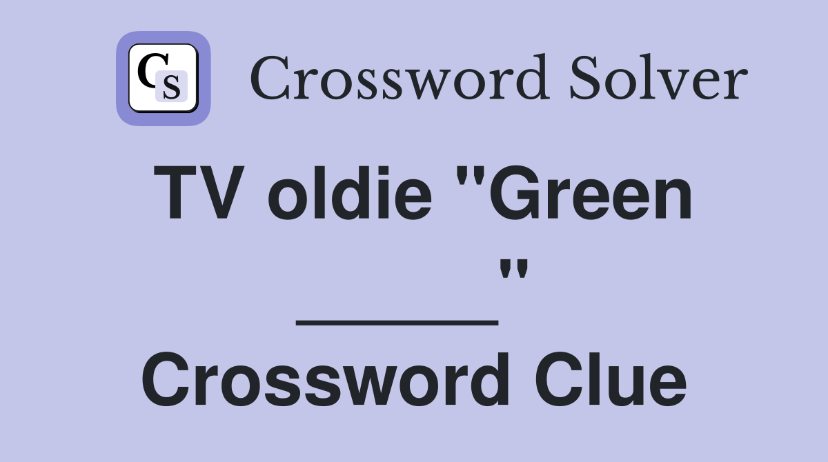 TV oldie "Green _____" Crossword Clue