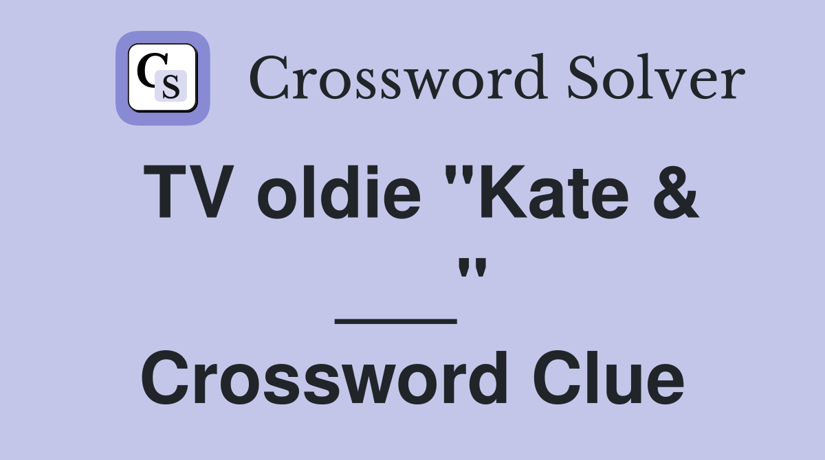 TV oldie "Kate & ___" Crossword Clue