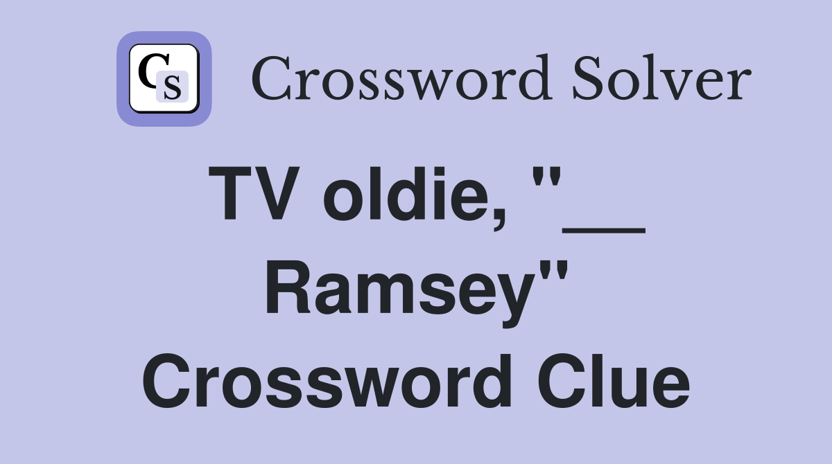 TV oldie, "__ Ramsey" Crossword Clue