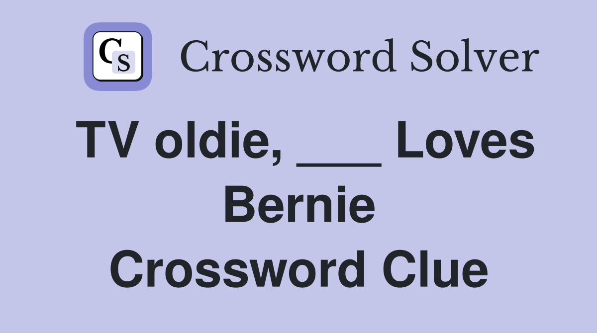 TV oldie, ___ Loves Bernie Crossword Clue
