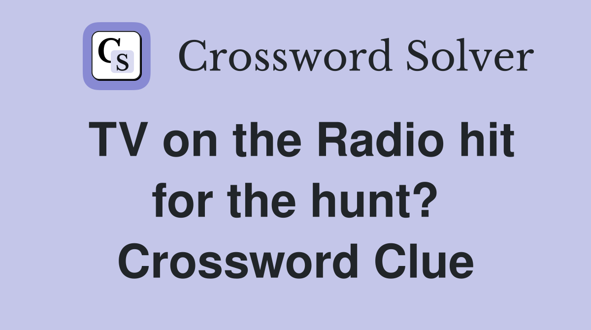 TV on the Radio hit for the hunt? Crossword Clue