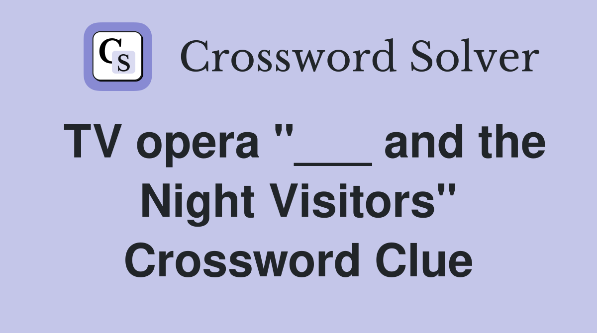 TV opera "___ and the Night Visitors" Crossword Clue