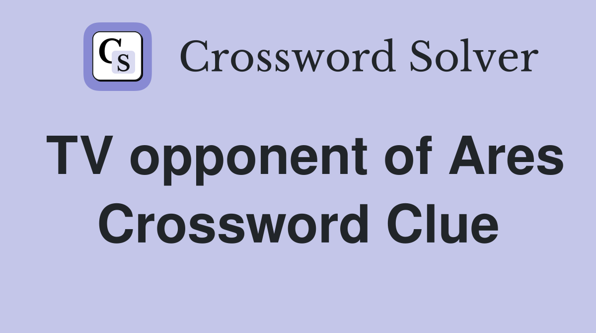 TV opponent of Ares Crossword Clue