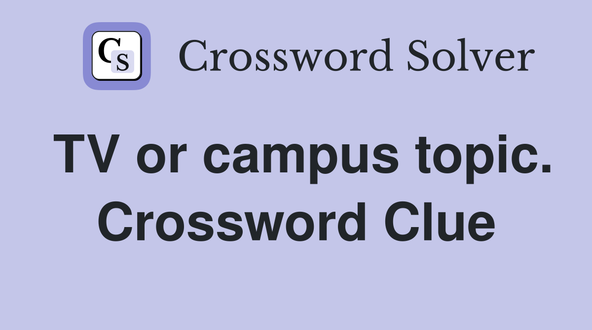 TV or campus topic. Crossword Clue