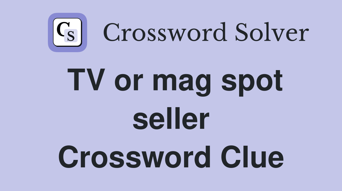 TV or mag spot seller Crossword Clue