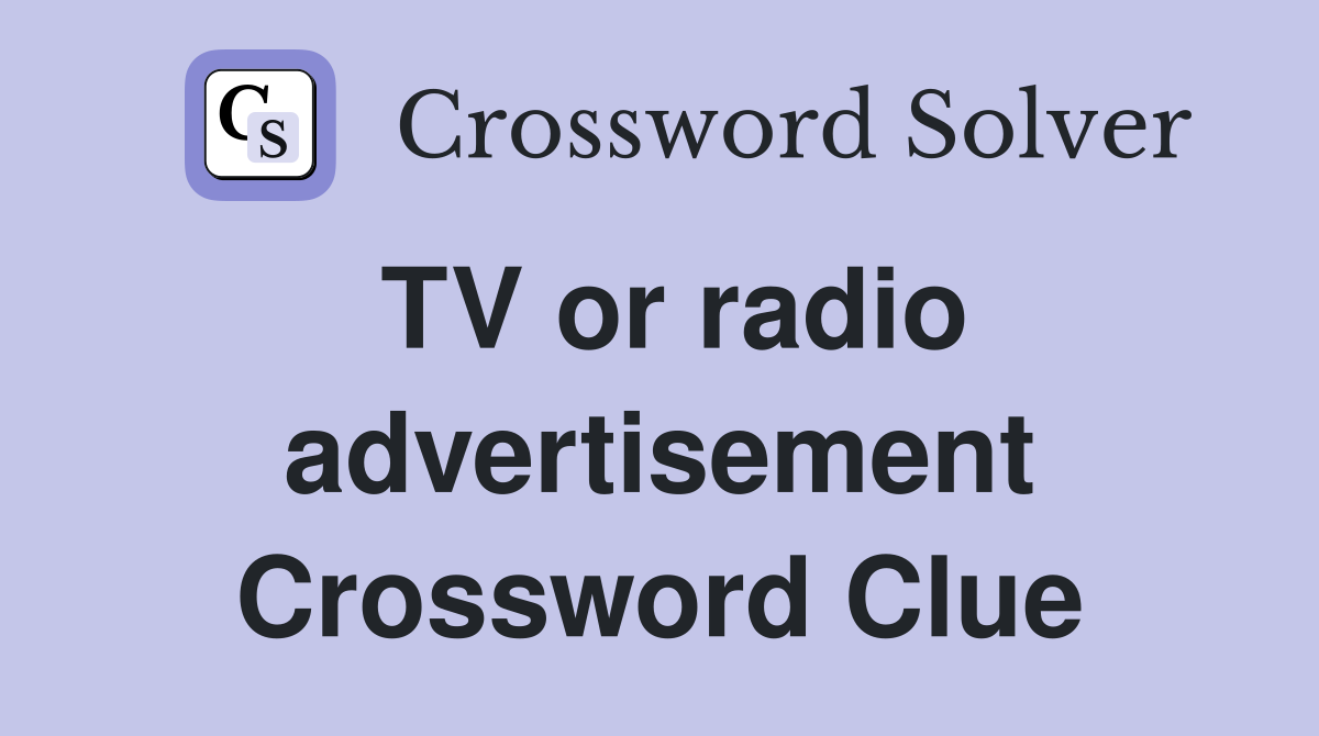 TV or radio advertisement Crossword Clue
