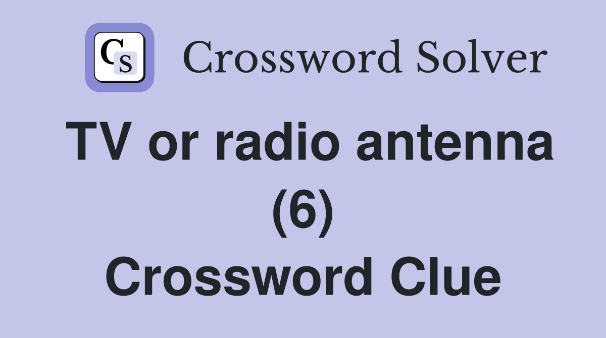 TV or radio antenna (6) Crossword Clue