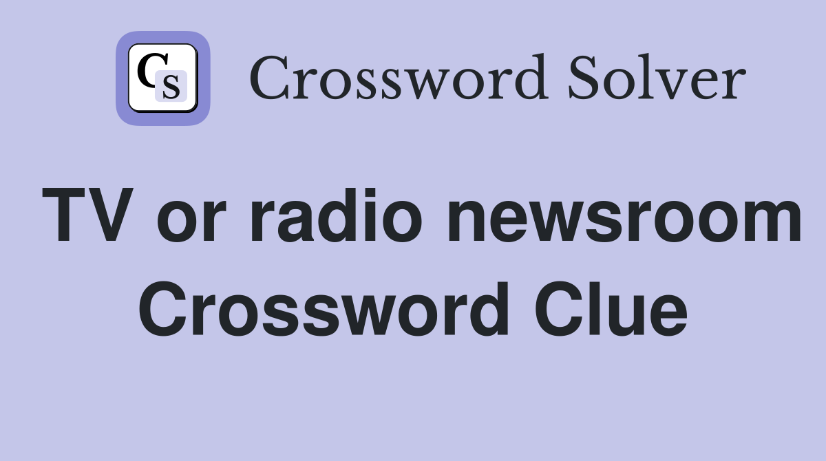 TV or radio newsroom Crossword Clue