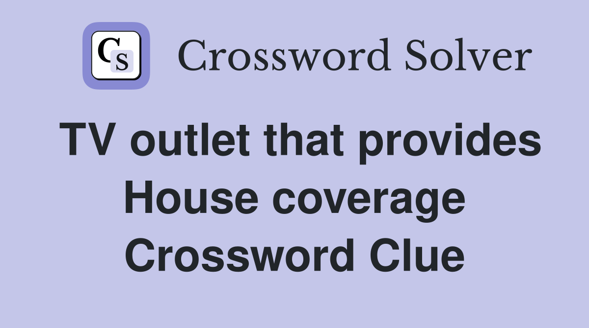 TV outlet that provides House coverage Crossword Clue