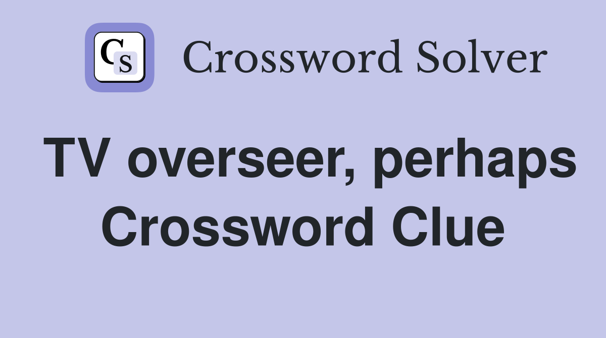 TV overseer, perhaps Crossword Clue