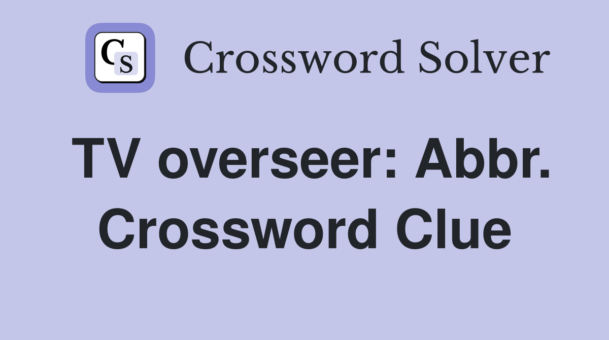 TV overseer: Abbr. Crossword Clue