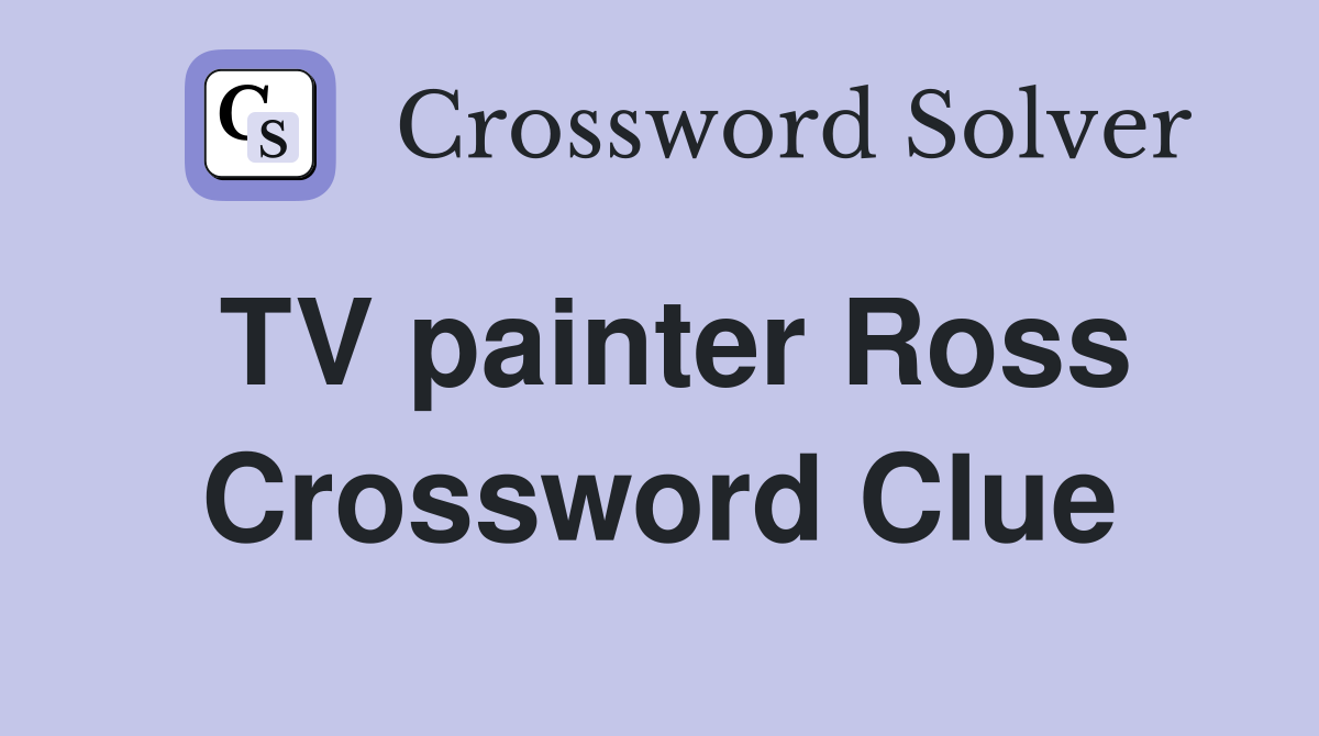 TV painter Ross Crossword Clue
