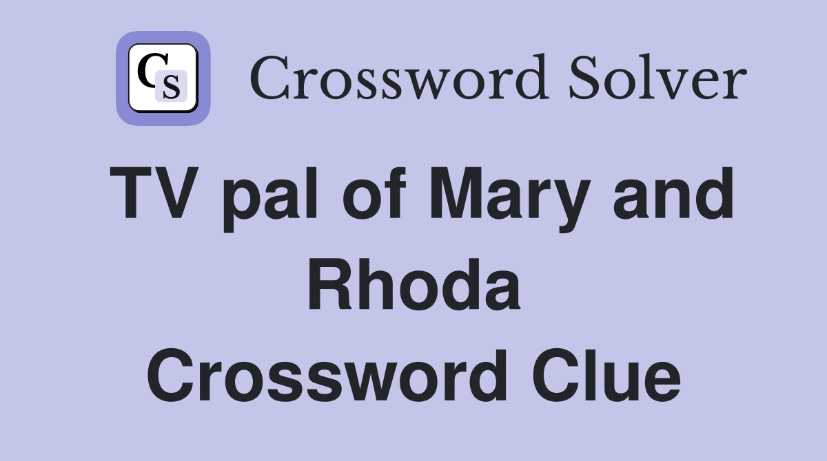 TV pal of Mary and Rhoda Crossword Clue