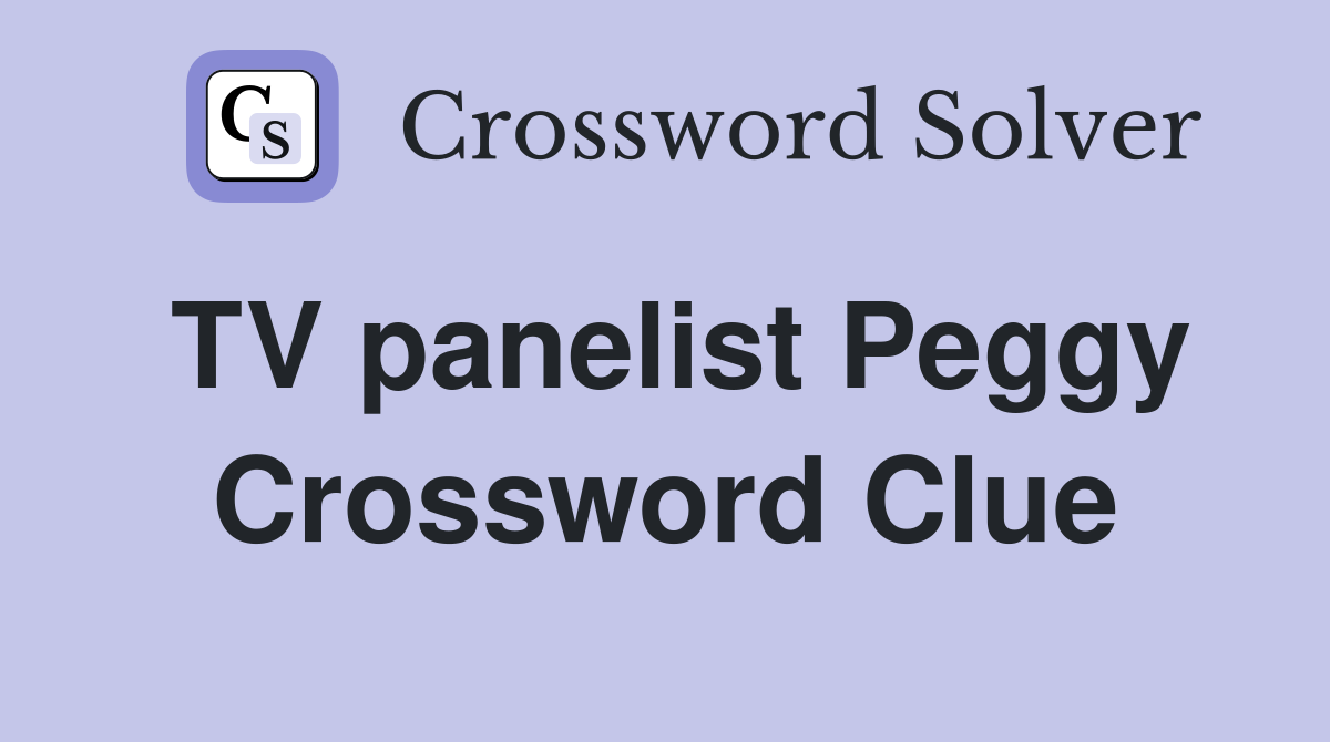 TV panelist Peggy Crossword Clue