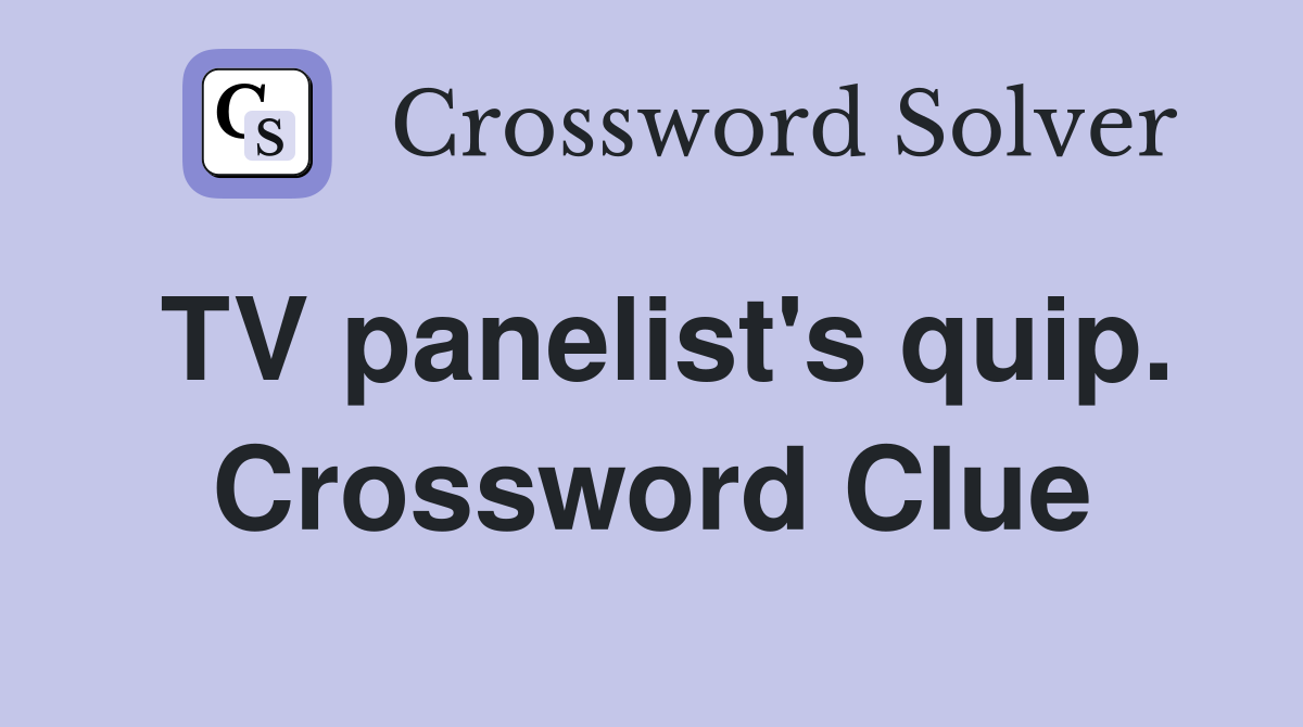 TV panelist's quip. Crossword Clue