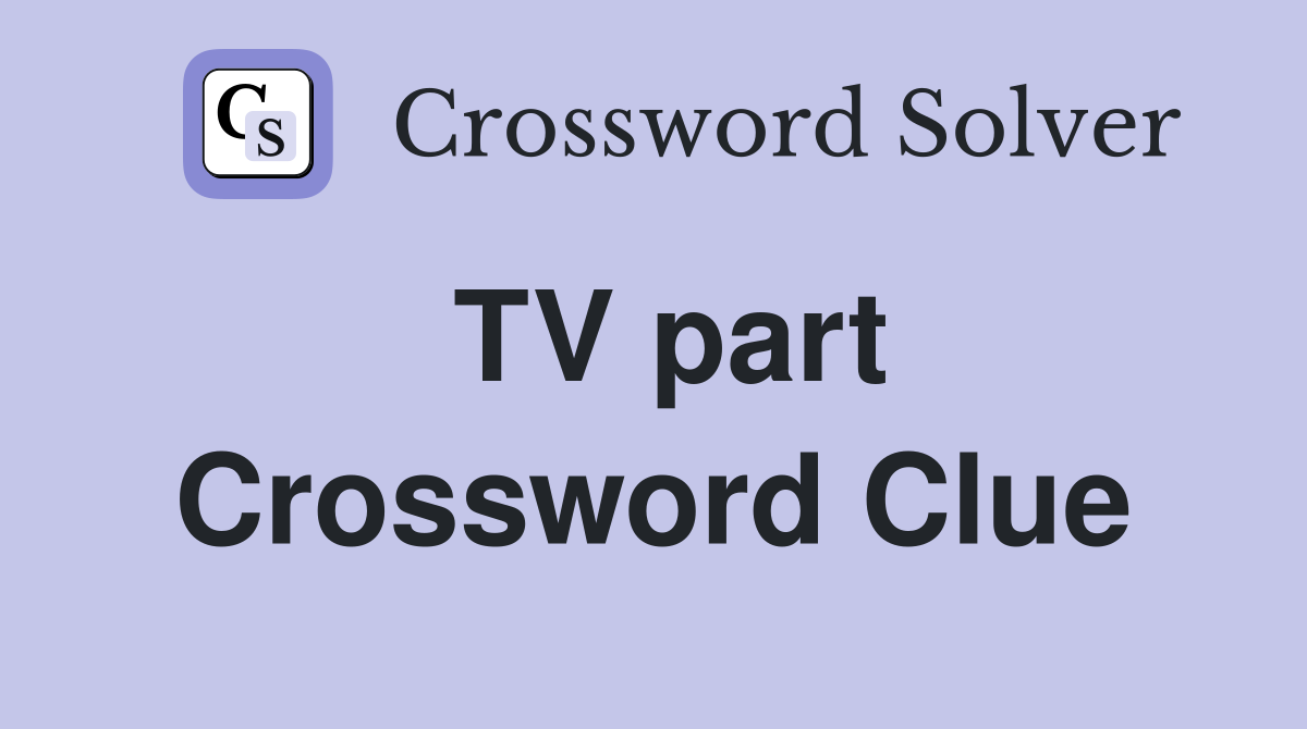 TV part Crossword Clue