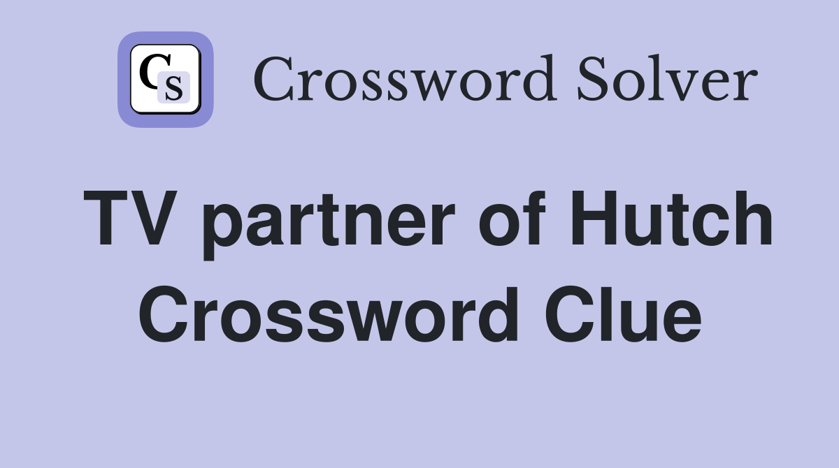 TV partner of Hutch Crossword Clue