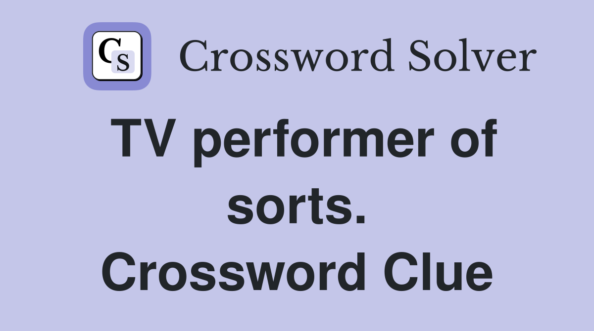 TV performer of sorts. Crossword Clue