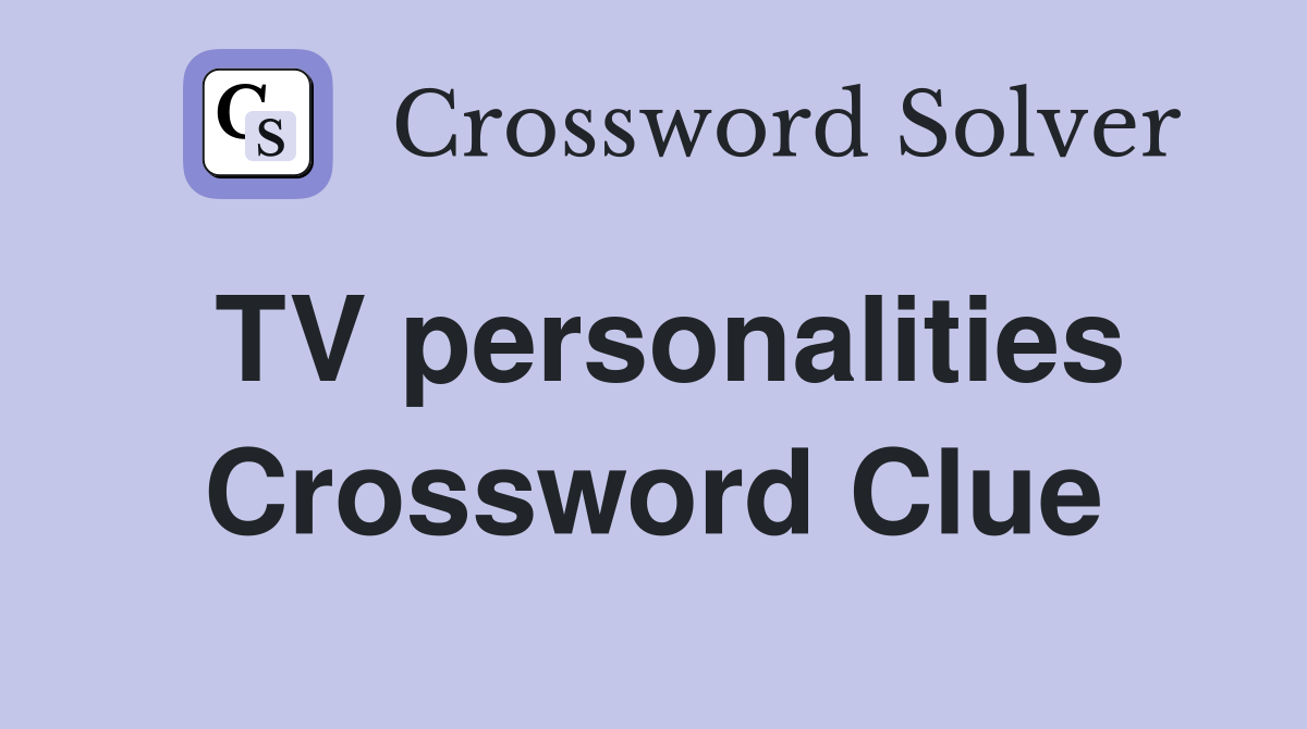 TV personalities Crossword Clue