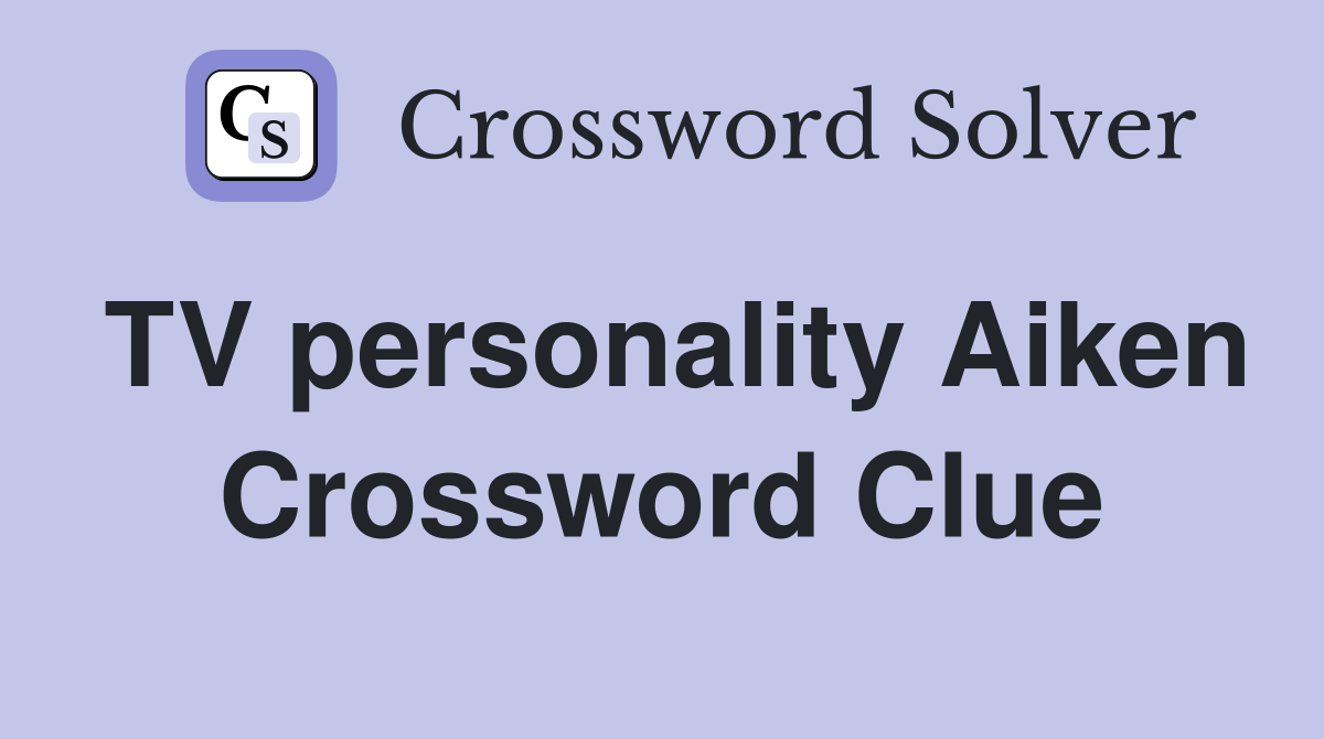 TV personality Aiken Crossword Clue