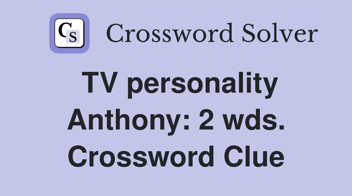 TV personality Anthony: 2 wds. Crossword Clue