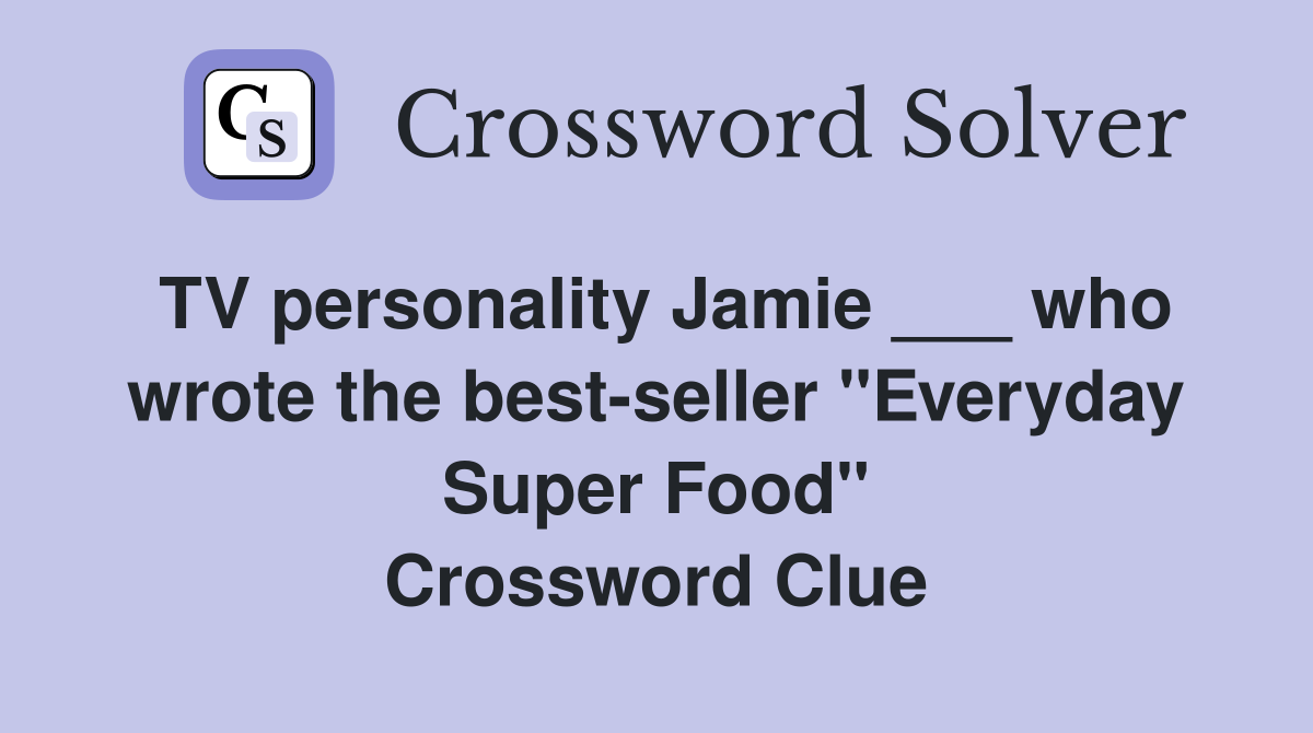 TV personality Jamie ___ who wrote the best-seller "Everyday Super Food" Crossword Clue