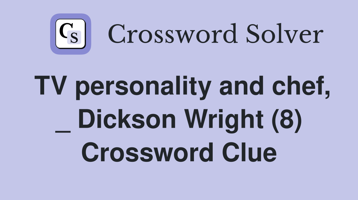 TV personality and chef, _ Dickson Wright (8) Crossword Clue