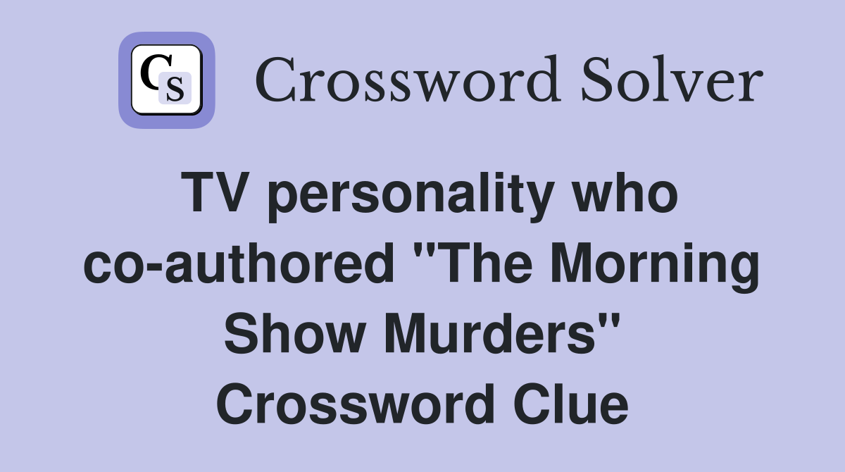 TV personality who co-authored "The Morning Show Murders" Crossword Clue