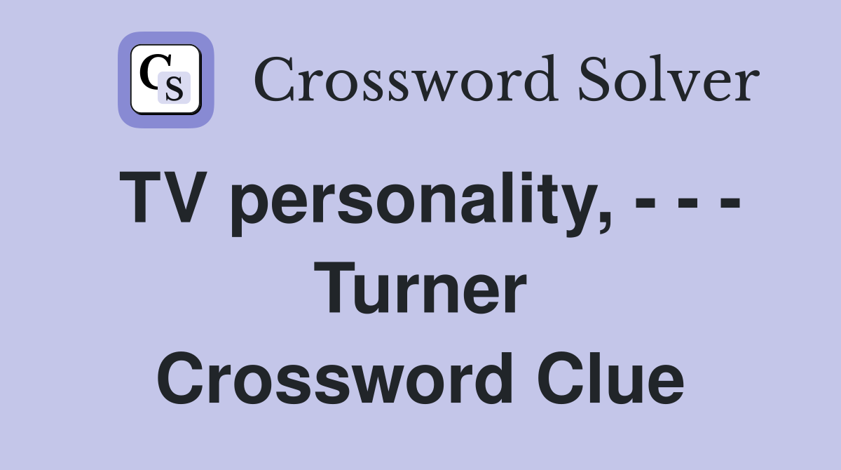 TV personality, - - - Turner Crossword Clue