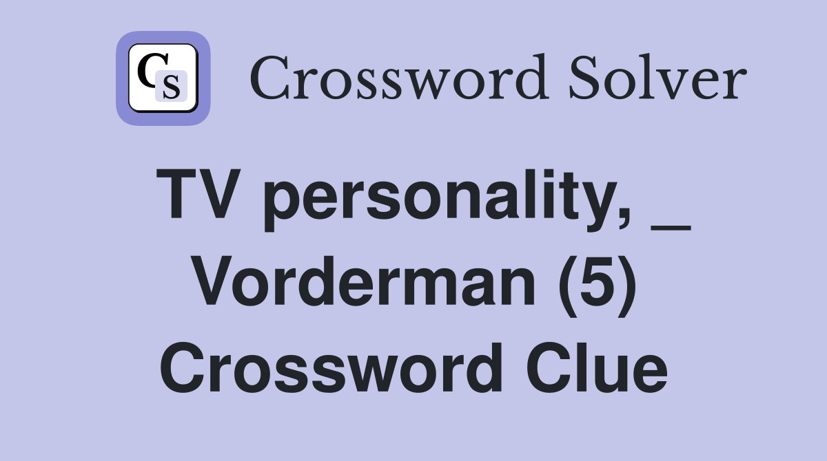 TV personality, _ Vorderman (5) Crossword Clue