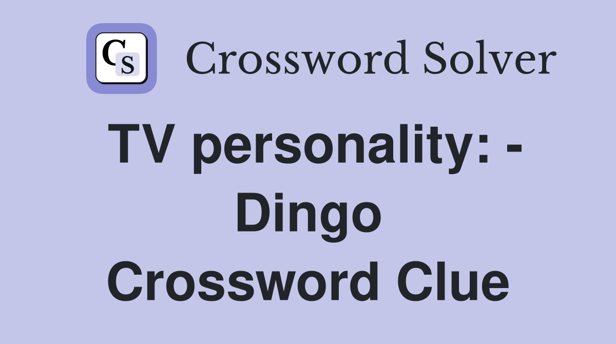 TV personality: - Dingo Crossword Clue