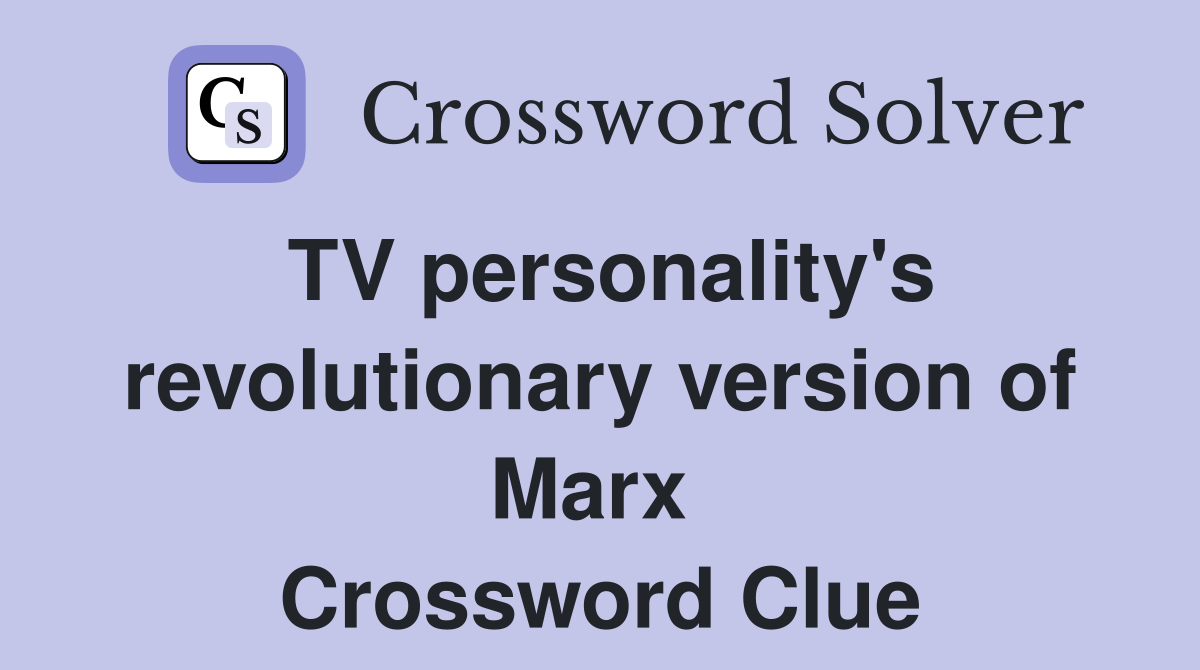 TV personality's revolutionary version of Marx  Crossword Clue