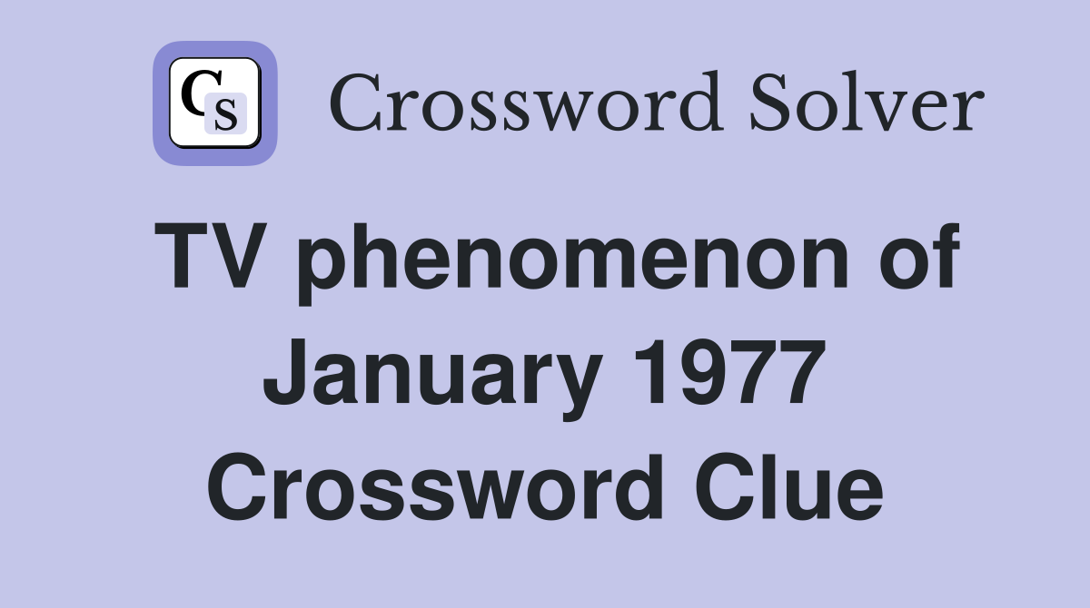 TV phenomenon of January 1977 Crossword Clue