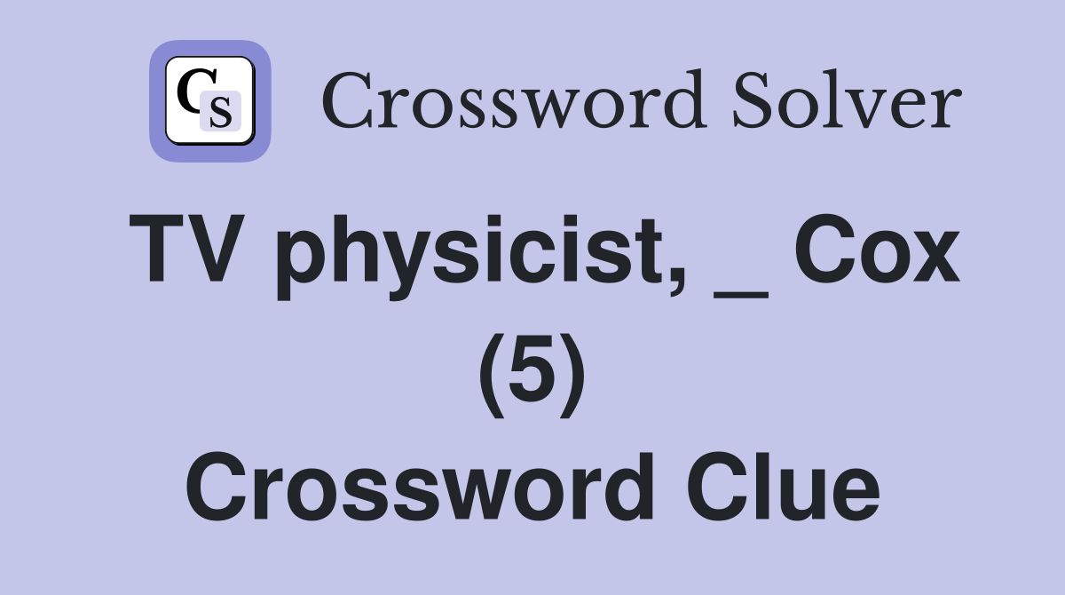 TV physicist, _ Cox (5) Crossword Clue