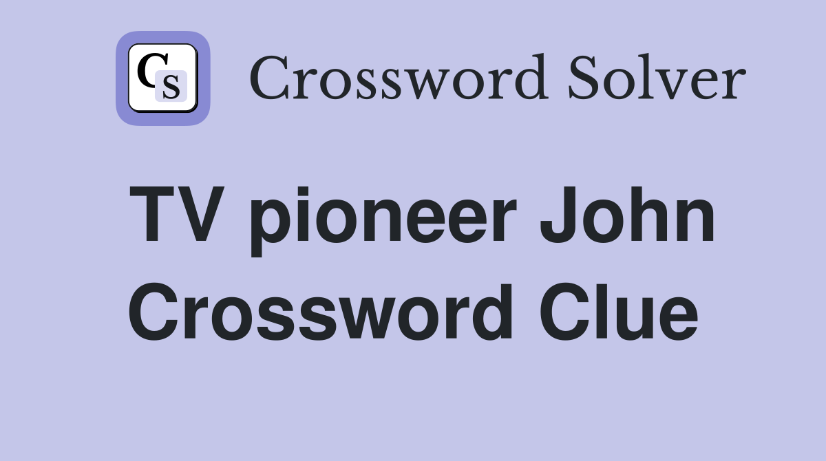 TV pioneer John Crossword Clue