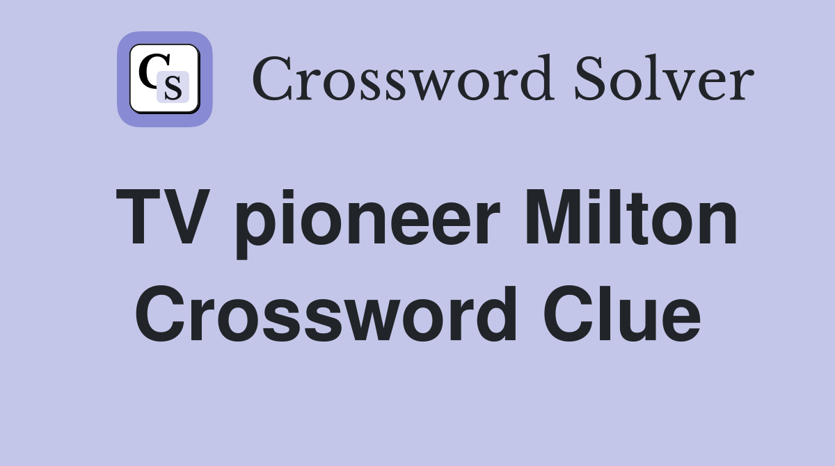 TV pioneer Milton Crossword Clue