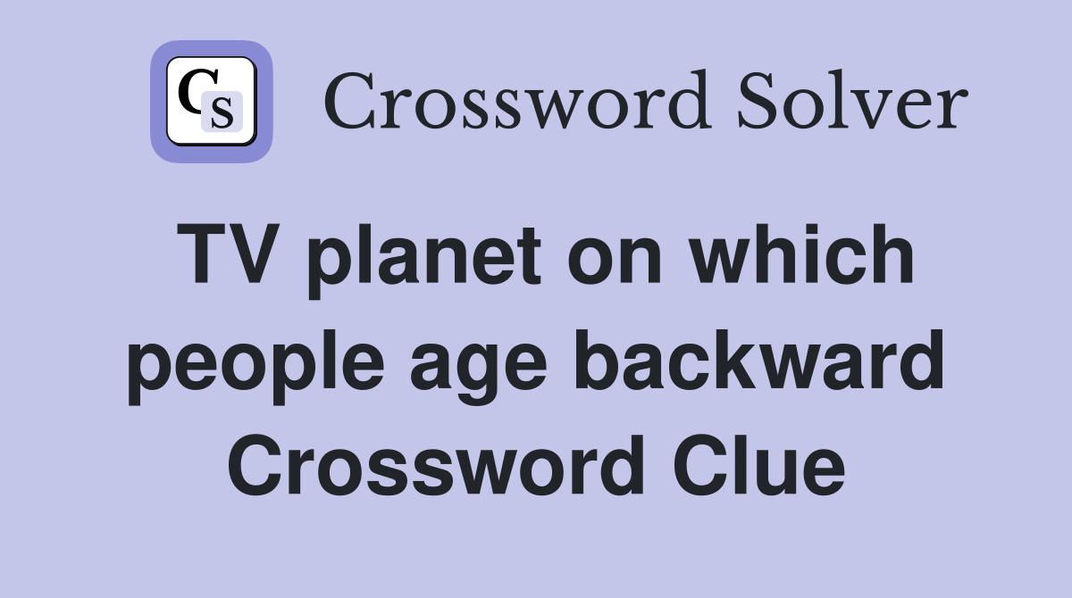 TV planet on which people age backward Crossword Clue