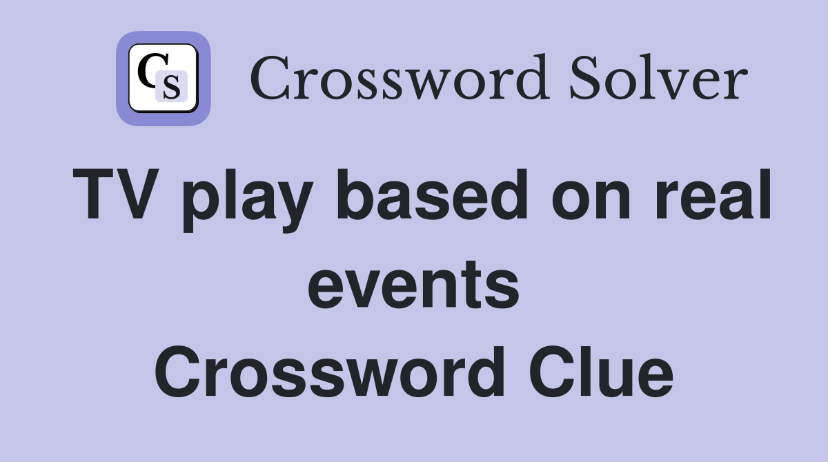 TV play based on real events Crossword Clue