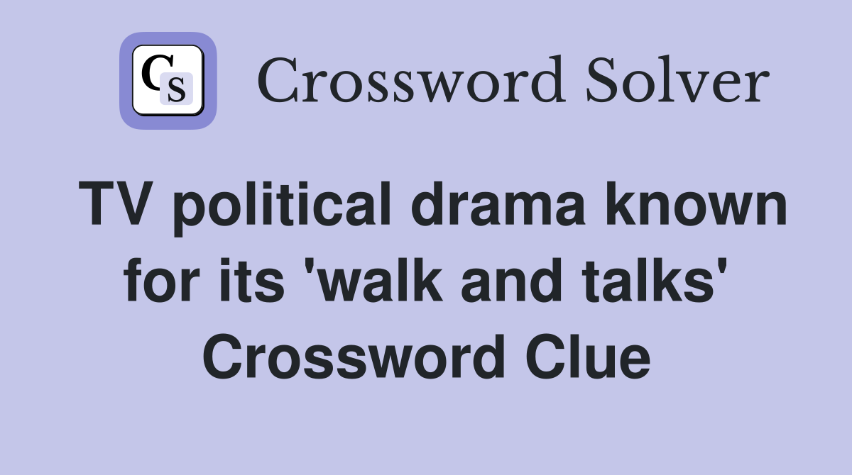 TV political drama known for its 'walk and talks' Crossword Clue