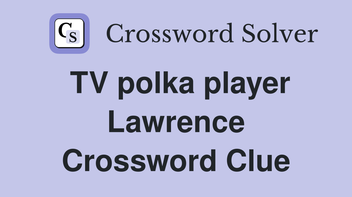 TV polka player Lawrence Crossword Clue