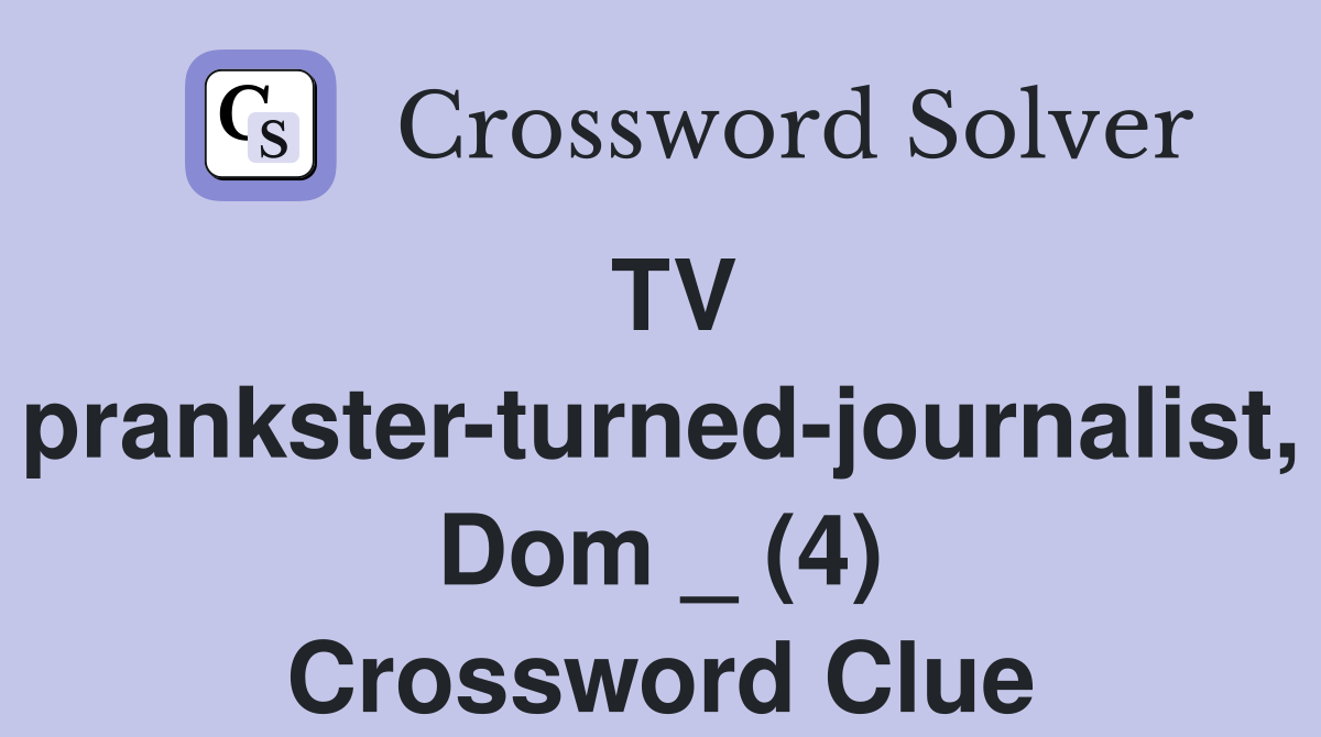 TV prankster-turned-journalist, Dom _ (4) Crossword Clue
