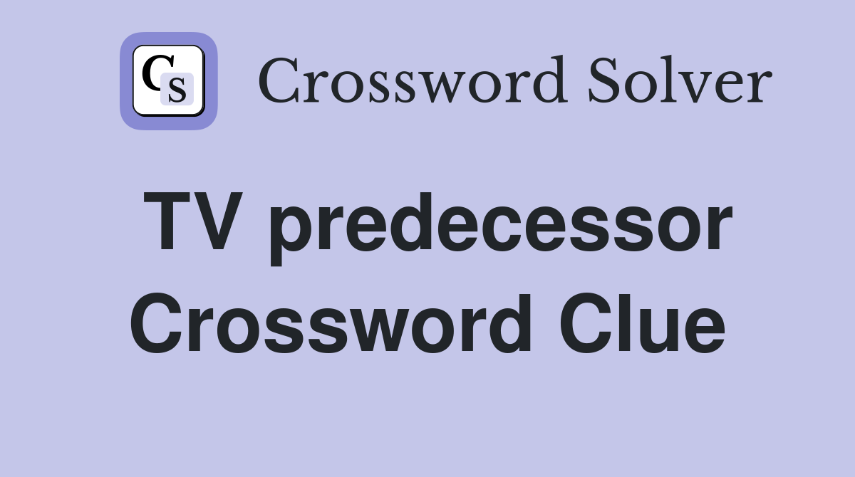 TV predecessor Crossword Clue