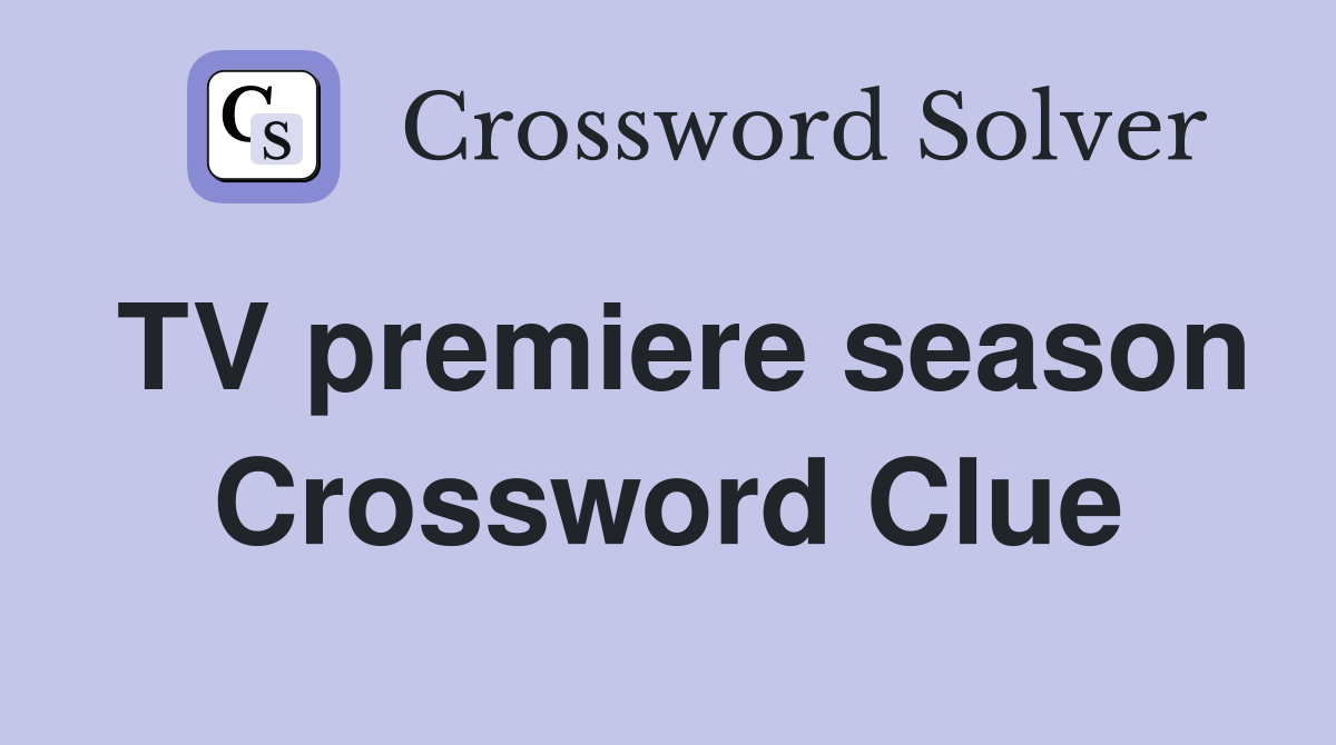 TV premiere season Crossword Clue
