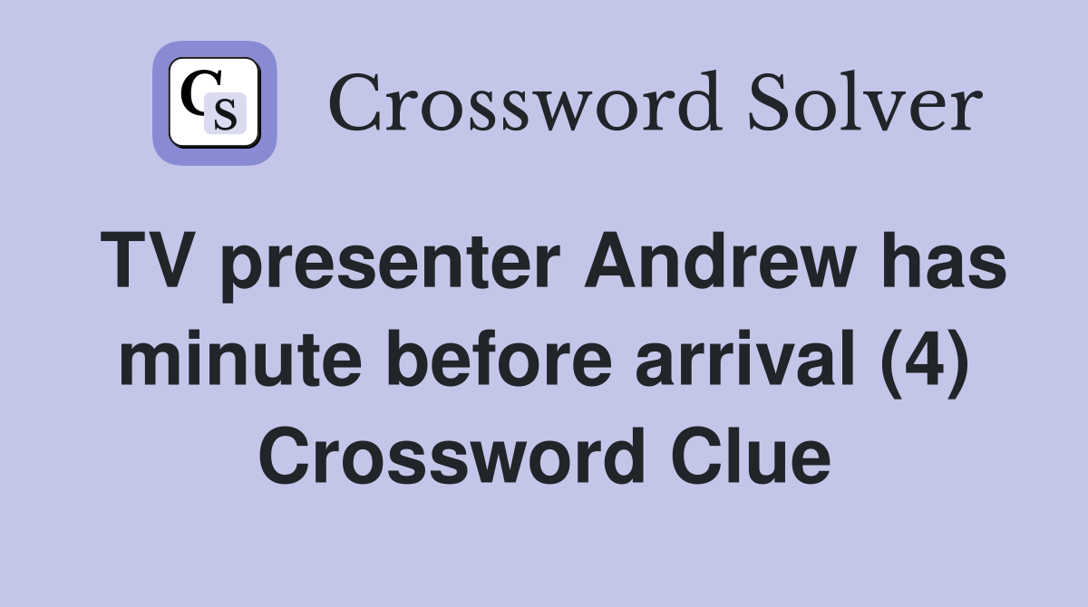 TV presenter Andrew has minute before arrival (4) Crossword Clue