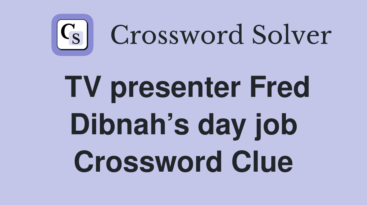 TV presenter Fred Dibnah’s day job Crossword Clue