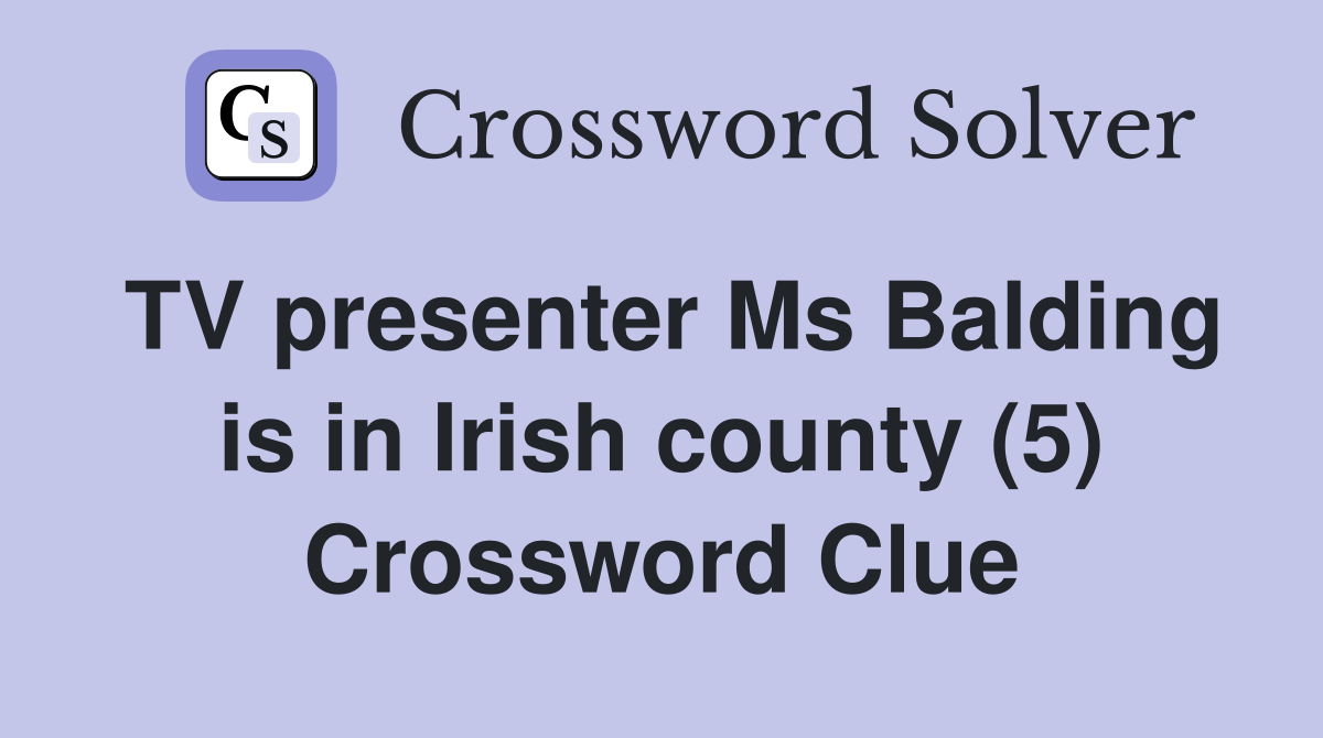 TV presenter Ms Balding is in Irish county (5) Crossword Clue
